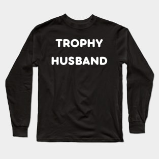 Trophy Husband Funny Long Sleeve T-Shirt